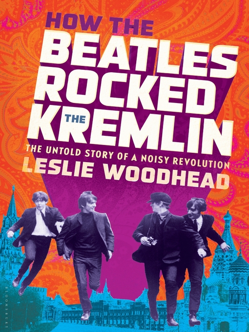 Title details for How the Beatles Rocked the Kremlin by Leslie Woodhead - Available
